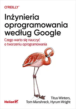 Inżynieria oprogramowania według Google. Czego warto się nauczyć o tworzeniu oprogramowania