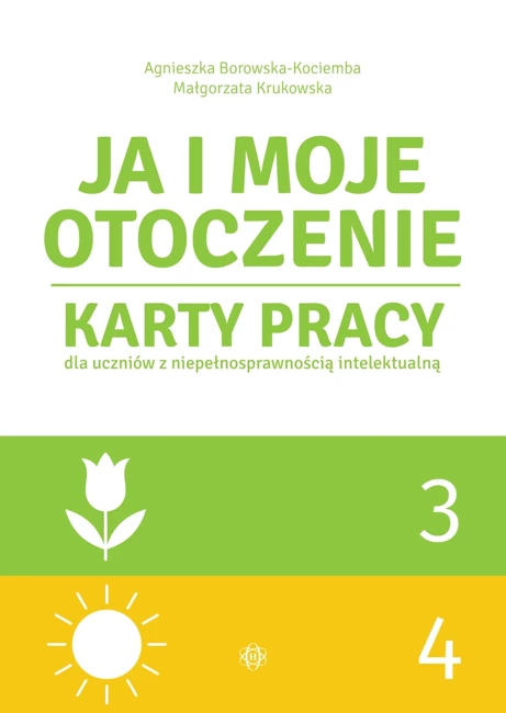 Ja i moje otoczenie Część 3 i 4 Karty pracy dla uczniów z niepełnosprawnością intelektualną JA I MOJE OTOCZENIE