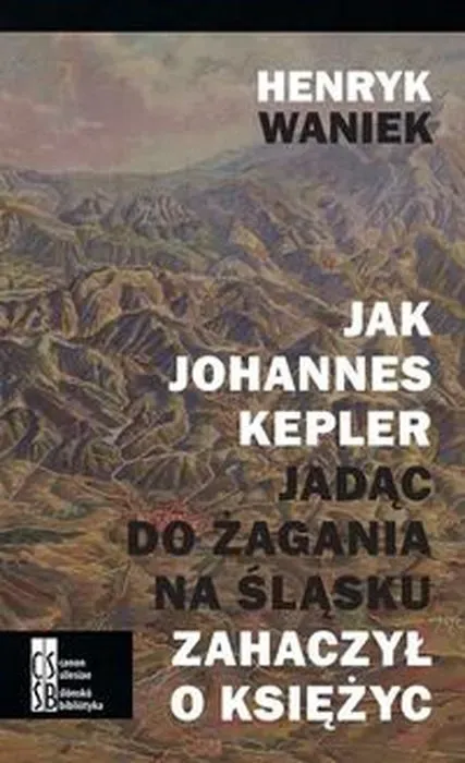 Jak Johannes Kepler, jadąc do Żagania na Śląsku...