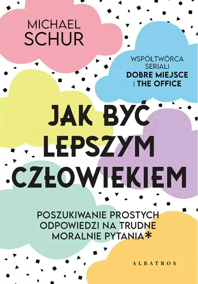 Jak być lepszym człowiekiem. Proste odpowiedzi na trudne moralnie pytania