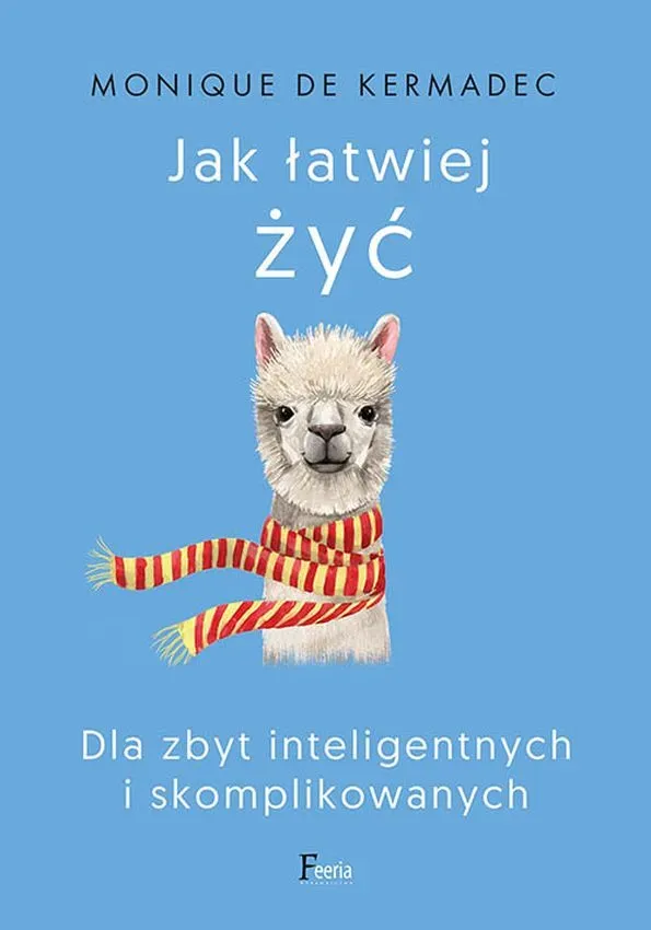 Jak łatwiej żyć. Dla zbyt inteligentnych i skomplikowanych