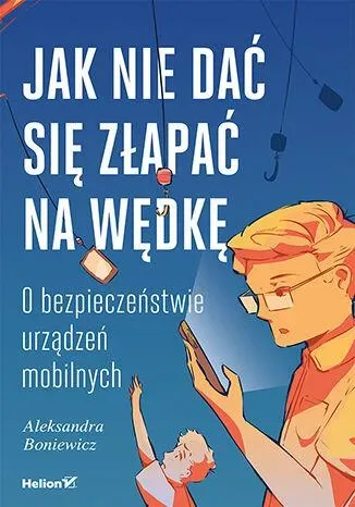 Jak nie dać się złapać na wędkę. O bezpieczeństwie urządzeń mobilnych