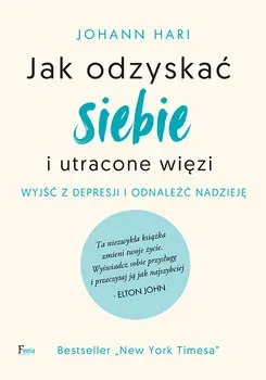 Jak odzyskać siebie i utracone więzi. Wyjść z depresji i odnaleźć nadzieję