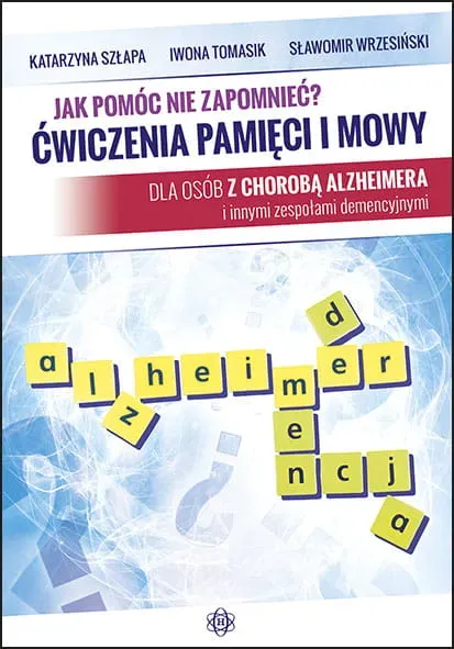 Jak pomóc nie zapomnieć? Ćwiczenia pamięci i mowy dla osób z chorobą Alzheimera i innymi zespołami demencyjnymi