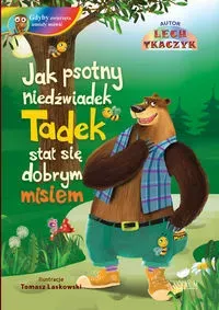 Jak psotny niedźwiadek Tadek stał się grzecznym misiem