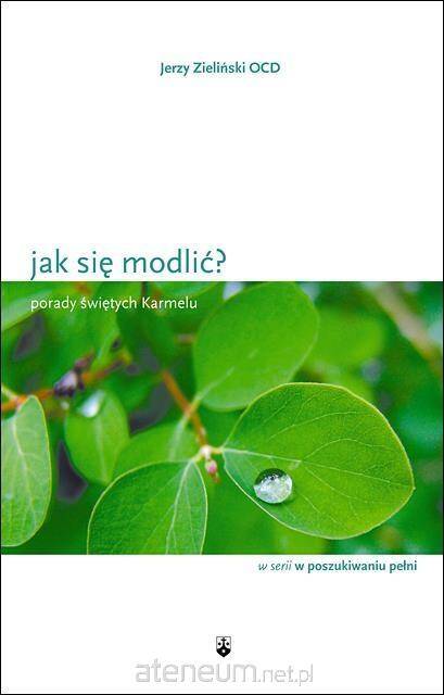 Jak się modlić? Porady świętych Karmelu