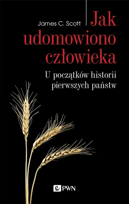 Jak udomowiono człowieka. U początków historii pierwszych państw