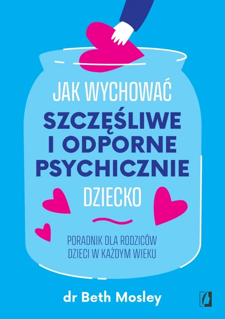 Jak wychować szczęśliwe i odporne psychicznie dziecko