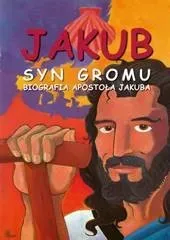 Jakub. Syn Gromu. Biografia Apostoła Jakuba 