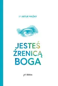 Jesteś źrenicą Boga