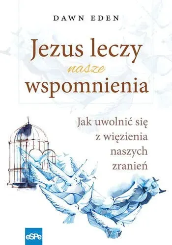 Jezus leczy nasze wspomnienia. Jak uwolnić się z więzienia naszych zranień