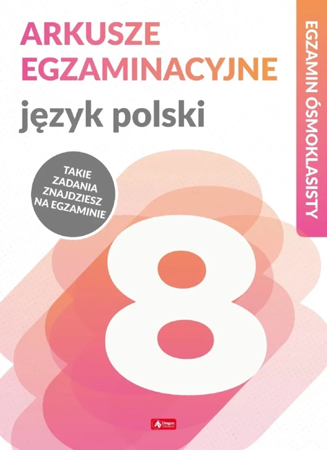 Język polski. Arkusze egzaminacyjne. Egzamin ósmoklasisty