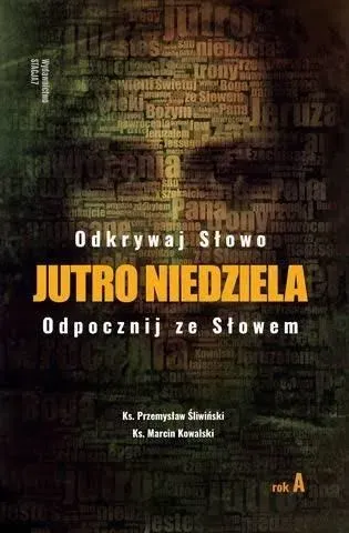 Jutro Niedziela. Odpocznij ze słowem. Rok A