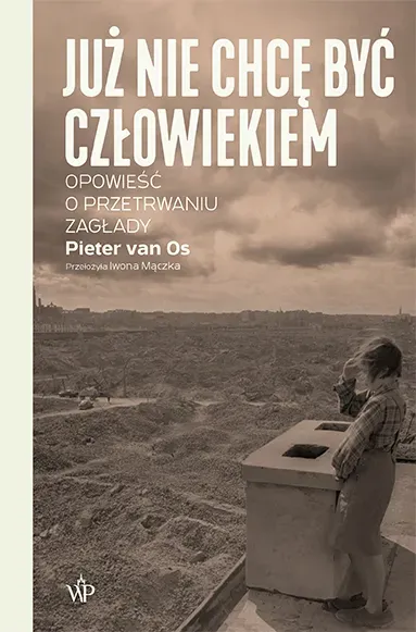 Już nie chcę być człowiekiem. Historia o przetrwaniu Zagłady