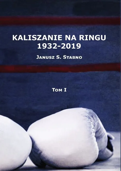 Kaliszanie Na Ringu 1932 - 2019 Tom 1