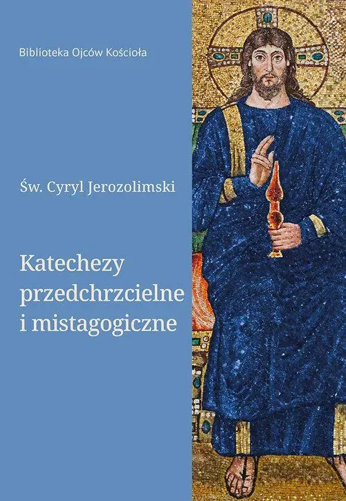 Katechezy przedchrzcielne i mistagogiczne. Cyryl Jerozolimski