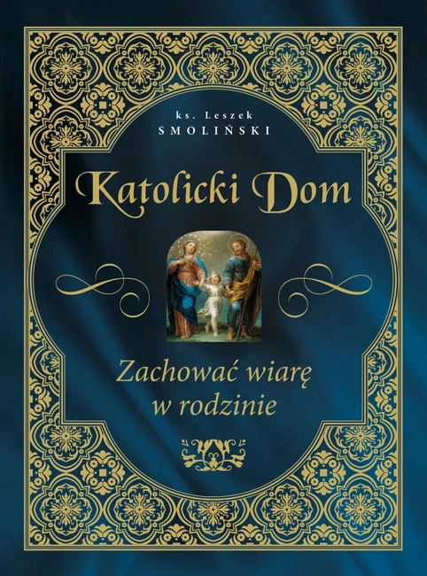 Katolicki dom. Zachować wiarę w rodzinie