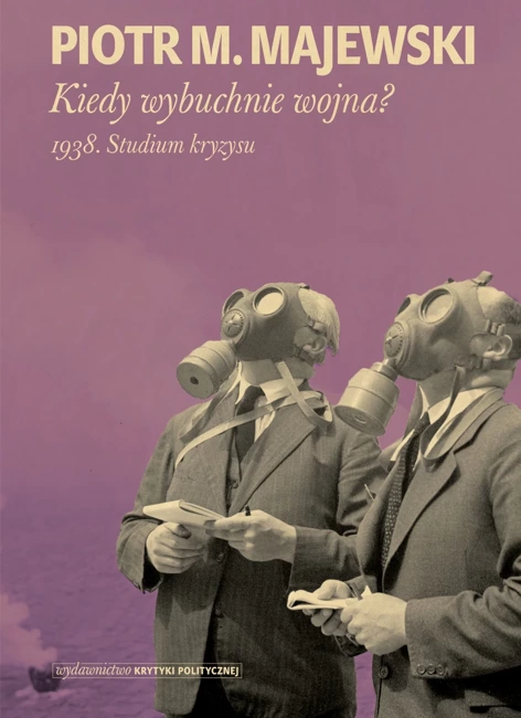 Kiedy wybuchnie wojna? 1938 studium kryzysu