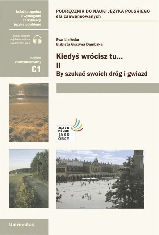 Kiedyś wrócisz tu..., cz. II: By szukać swoich dróg i gwiazd. Podręcznik do nauki języka polskiego dla zaawansowanych (C1)