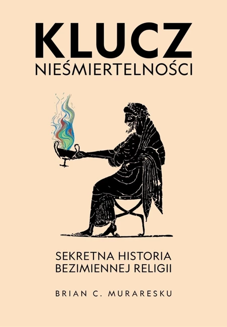 Klucz nieśmiertelności. Sekretna historia bezimiennej religii