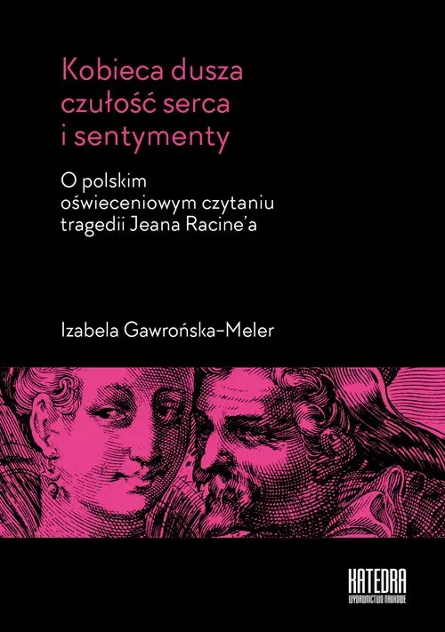 Kobieca dusza czułość serca i sentymenty. O polskim oświeceniowym czytaniu tragedii Jeana Racine’a