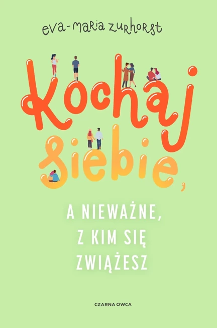 Kochaj siebie, a nieważne, z kim się zwiążesz