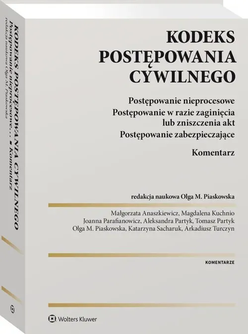 Kodeks postępowania cywilnego. Postępowanie nieprocesowe. Postępowanie w razie zaginięcia lub zniszczenia akt. Postępowanie zabezpieczające. Komentarz