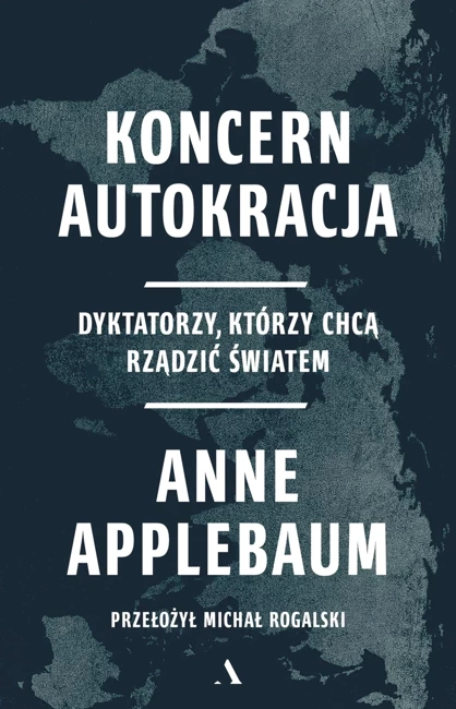 Koncern Autokracja. Dyktatorzy, którzy chcą..