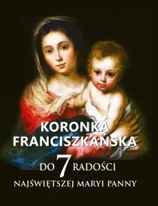 Koronka franciszkańska do siedmiu radości Najświętszej Maryi Panny 