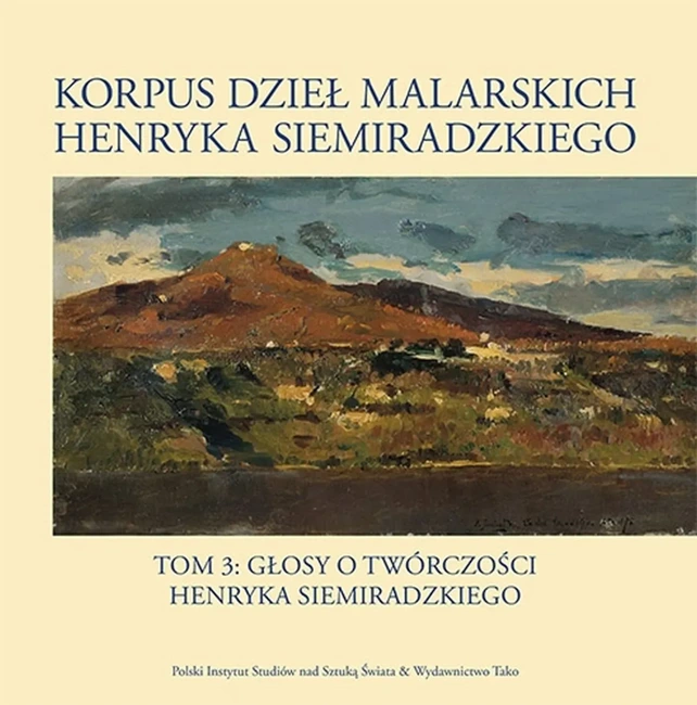 Korpus dzieł malarskich Henryka Siemiradzkiego. Głosy o twórczości Henryka Siemiradzkiego. Tom 3