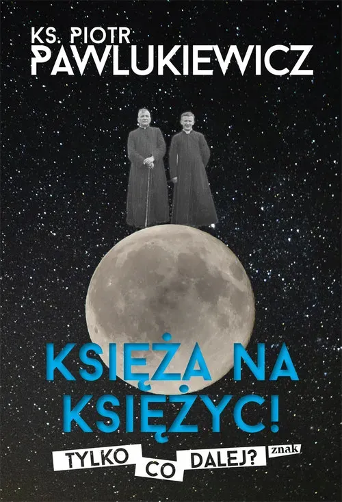 Księża na Księżyc! Tylko co dalej?