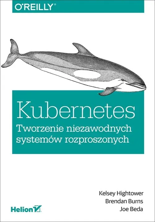 Kubernetes Tworzenie niezawodnych systemów rozproszonych