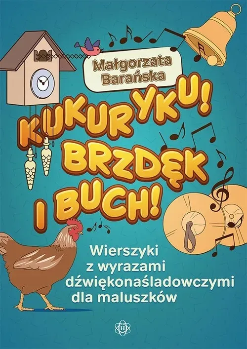 Kukuryku brzdęk i buch wierszyki z wyrazami dźwiękonaśladowczymi dla maluszków