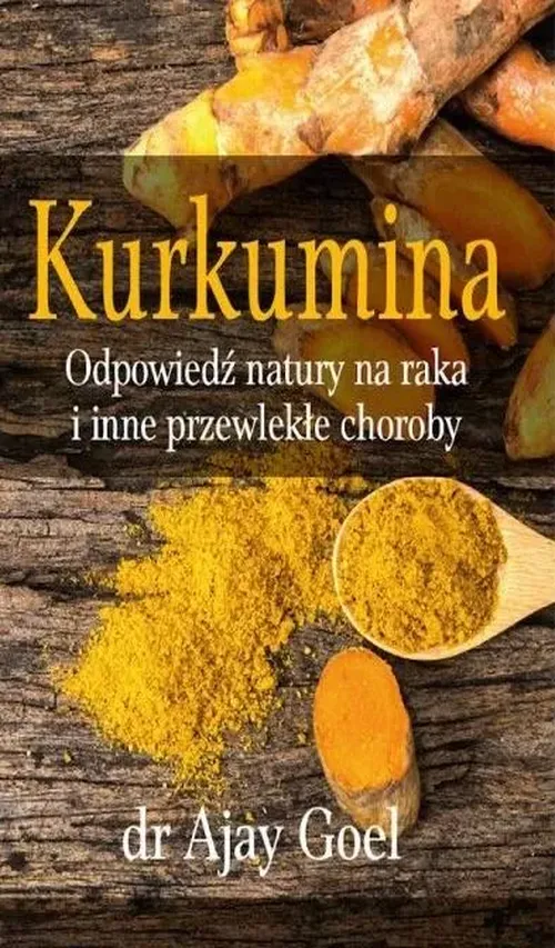 Kurkumina Odpowiedź natury na raka i inne przewlekłe choroby