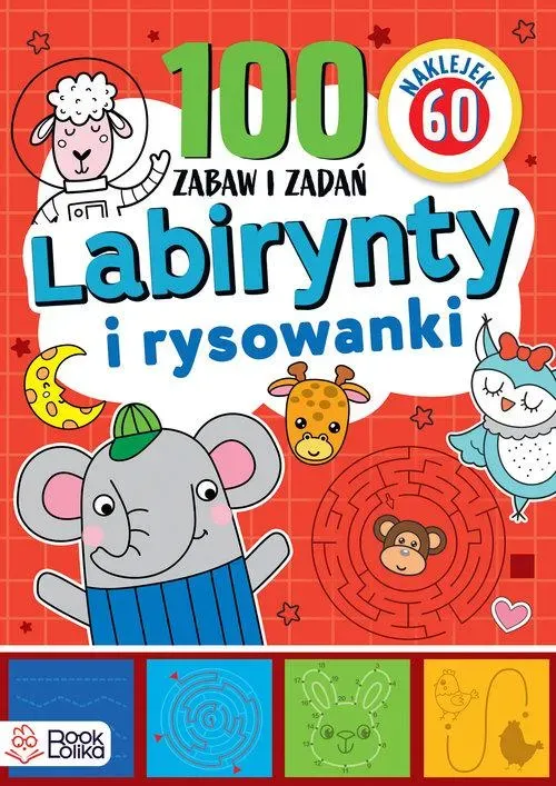 Labirynty i rysowanki Ponad 100 zabaw i zadań