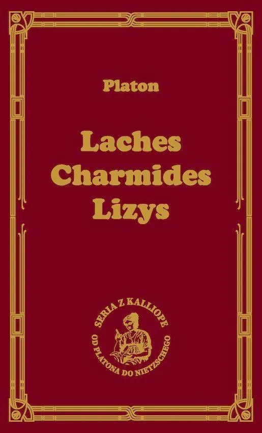 Laches, czyli o odwadze; Charmides, czyli o umiarkowaniu; Lyzis, czyli o przyjaźni