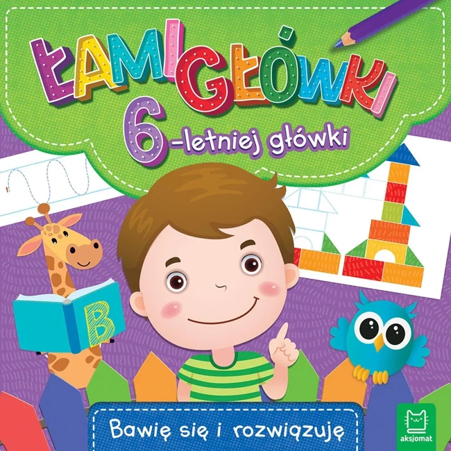 Łamigłówki 6-letniej główki. Bawię się i rozwiązuję