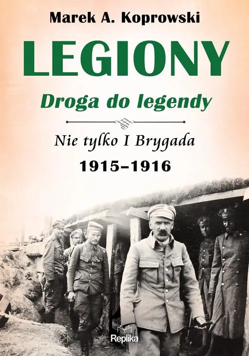 Legiony. Droga do legendy. Nie tylko I Brygada 1915-1916