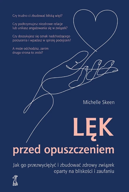 Lęk przed opuszczeniem. Jak go przezwyciężyć i zbudować zdrowy związek oparty na bliskości i zaufaniu