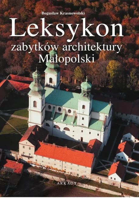 Leksykon zabytków architektury. Leksykon zabytków architektury Małopolski