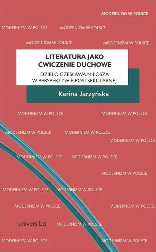 Literatura jako ćwiczenie duchowe. Dzieło Czesława Miłosza w perspektywie postsekularnej