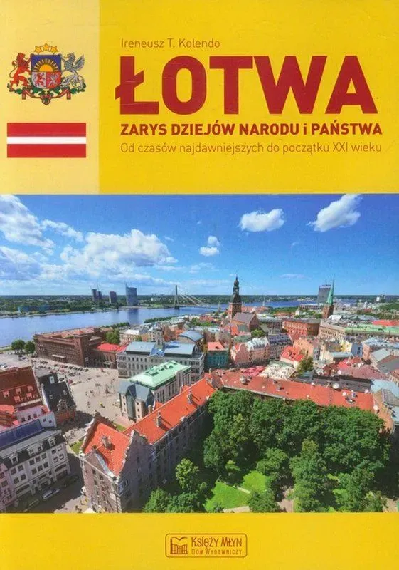 Łotwa. Zarys dziejów narodu i państwa