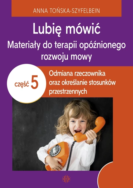 Lubię mówić Materiały do terapii opóźnionego rozwoju mowy 5