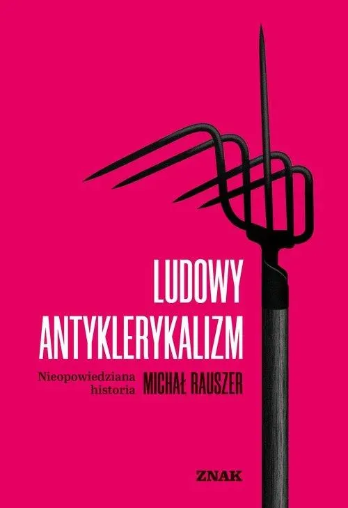 Ludowy antyklerykalizm. Nieopowiedziana historia