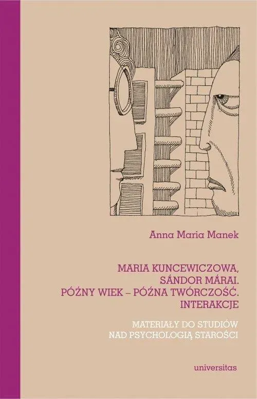 Maria Kuncewiczowa, Sandor Marai. Późny wiek – późna twórczość. Interakcje. Materiały do studiów nad psychologią starości