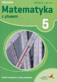 Matematyka z plusem ćwiczenia dla klasy 5 ułamki dziesiętne i liczby całkowite wersja a część 3 szkoła podstawowa