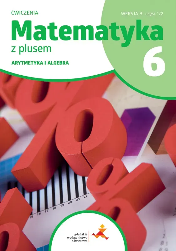 Matematyka z plusem ćwiczenia dla klasy 6 arytmetyka wersja B część 1/2 szkoła podstawowa wydanie 2022