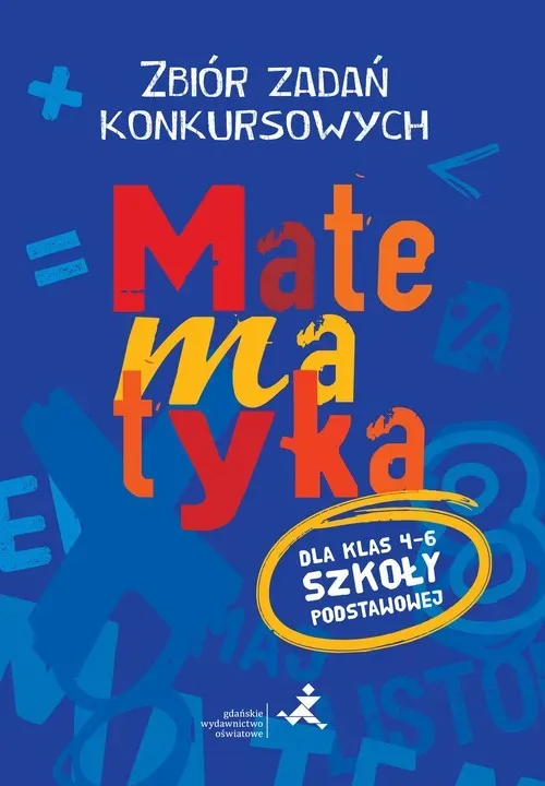 Matematyka zbiór zadań konkursowych dla klas 4-6 szkoły podstawowej