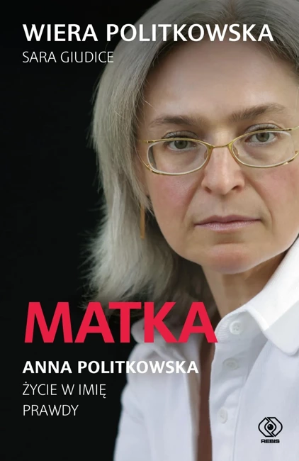 Matka. Anna Politkowska. Życie w imię prawdy