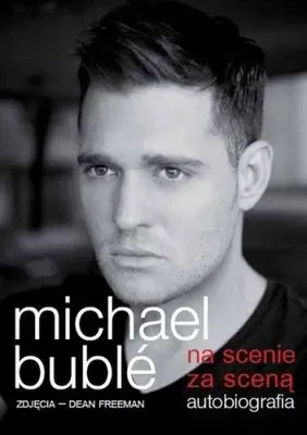 Michael buble na scenie za sceną autobiografia 